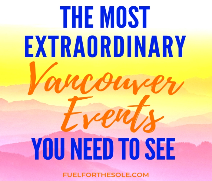The Most Extraordinary Vancouver Events You Need to See Fuel For The