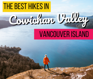 the best hikes in Cowichan Valley, Vancouver Island, British Columbia, Canada